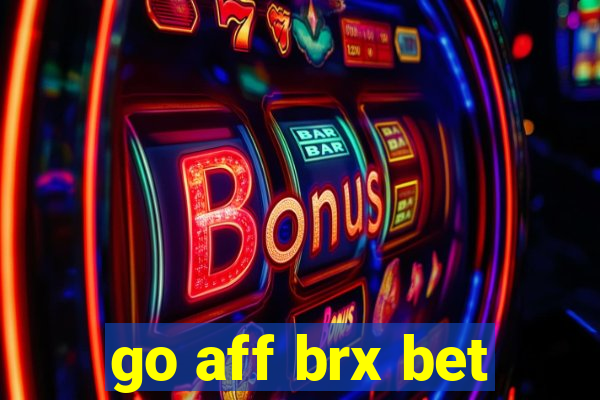 go aff brx bet